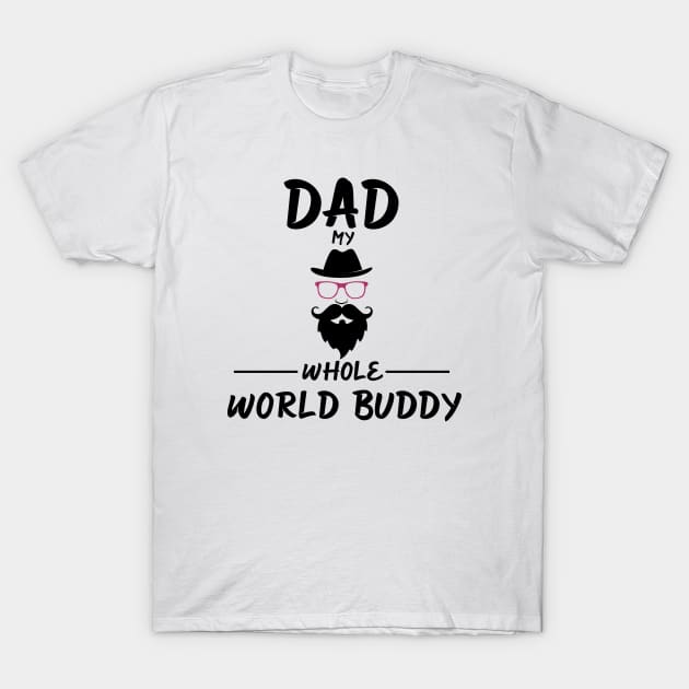 DAD MY WHOLE WORLD BUDDY T-Shirt by CloudyStars